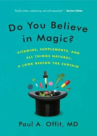 Do You Believe in Magic': Vitamins, Supplements, and All Things Natural: A Look Behind the Curtain, Paperback