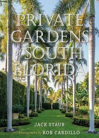 Private Gardens of South Florida, Hardcover