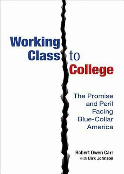 Working Class to College: The Promise and Peril Facing Blue-Collar America, Hardcover