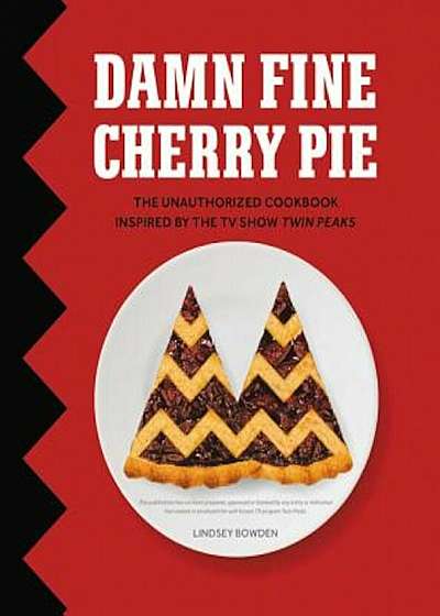 Damn Fine Cherry Pie: And Other Recipes from TV's Twin Peaks, Hardcover
