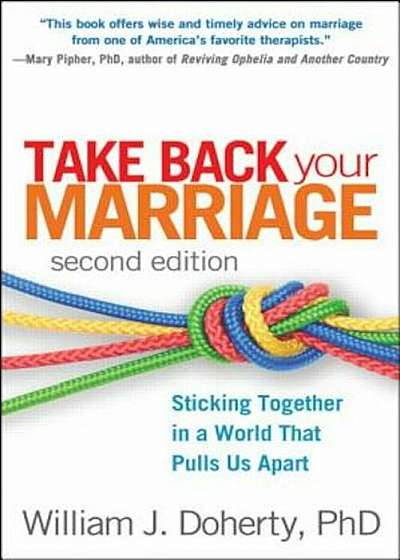 Take Back Your Marriage: Sticking Together in a World That Pulls Us Apart, Paperback