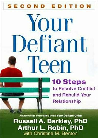 Your Defiant Teen, Second Edition: 10 Steps to Resolve Conflict and Rebuild Your Relationship, Paperback
