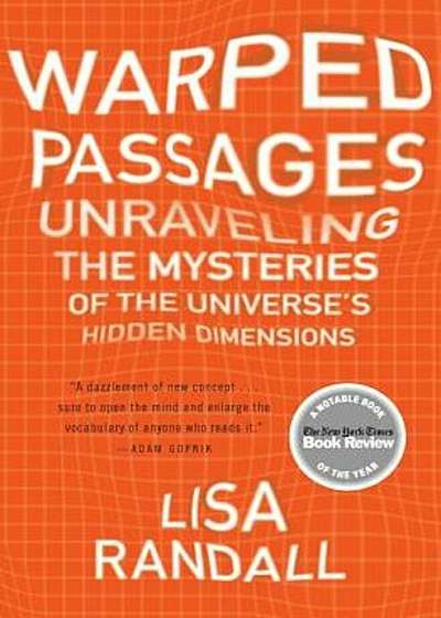 Warped Passages: Unraveling the Mysteries of the Universe's Hidden Dimensions, Paperback