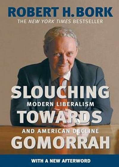 Slouching Towards Gomorrah: Modern Liberalism and American Decline, Paperback