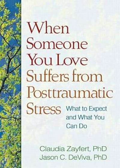 When Someone You Love Suffers from Posttraumatic Stress: What to Expect and What You Can Do, Paperback