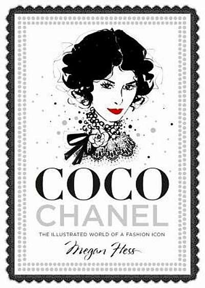 Coco Chanel: The Illustrated World of a Fashion Icon, Hardcover