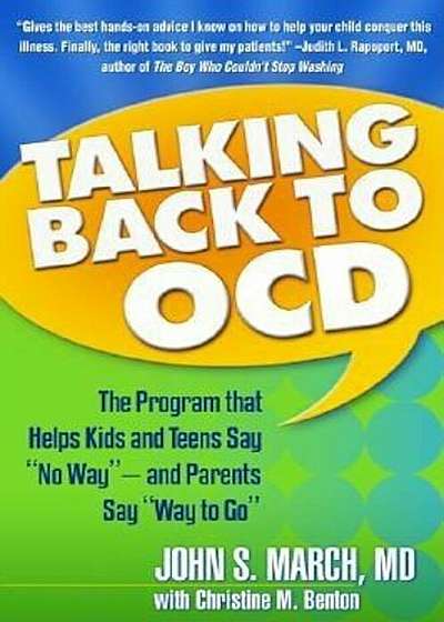 Talking Back to Ocd: The Program That Helps Kids and Teens Say 'No Way' -- And Parents Say 'Way to Go', Paperback