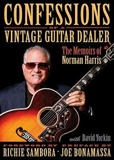 Confessions of a Vintage Guitar Dealer: The Memoirs of Norman Harris, Hardcover
