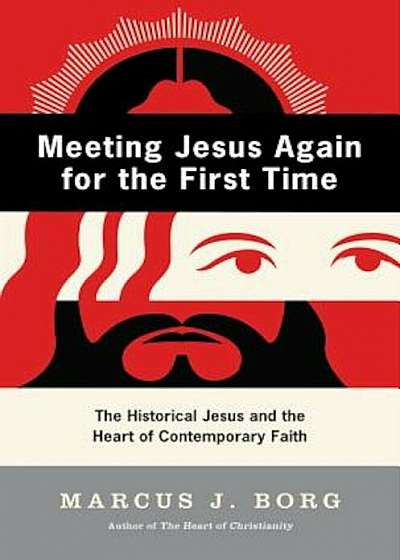 Meeting Jesus Again for the First Time: The Historical Jesus and the Heart of Contemporary Faith, Paperback