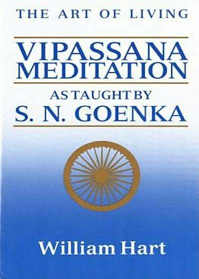The Art of Living: Vipassana Meditation: As Taught by S. N. Goenka, Paperback