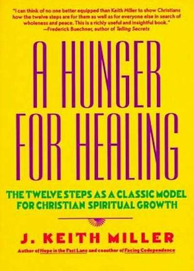 A Hunger for Healing: The Twelve Steps as a Classic Model for Christian Spiritual Growth, Paperback