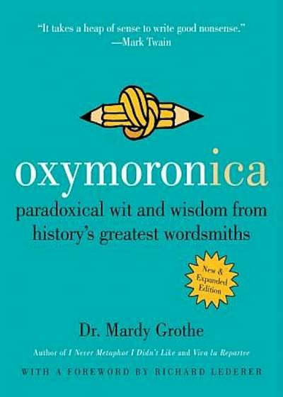 Oxymoronica: Paradoxical Wit and Wisdom from History's Greatest Wordsmiths, Paperback