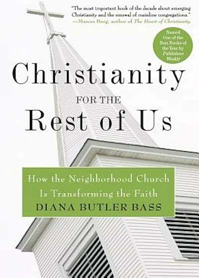Christianity for the Rest of Us: How the Neighborhood Church Is Transforming the Faith, Paperback