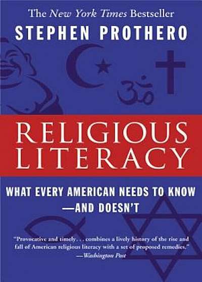Religious Literacy: What Every American Needs to Know--And Doesn't, Paperback