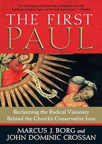 The First Paul: Reclaiming the Radical Visionary Behind the Church's Conservative Icon, Paperback