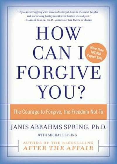 How Can I Forgive You': The Courage to Forgive, the Freedom Not to, Paperback