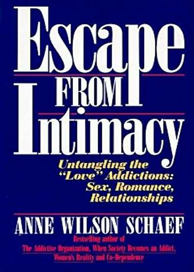 Escape from Intimacy: Untangling the Love'' Addictions: Sex, Romance, Relationships, Paperback
