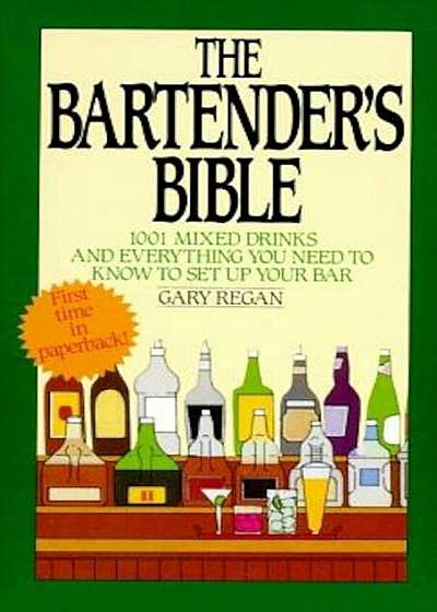The Bartender's Bible: 1001 Mixed Drinks and Everything You Need to Know to Set Up Your Bar, Paperback