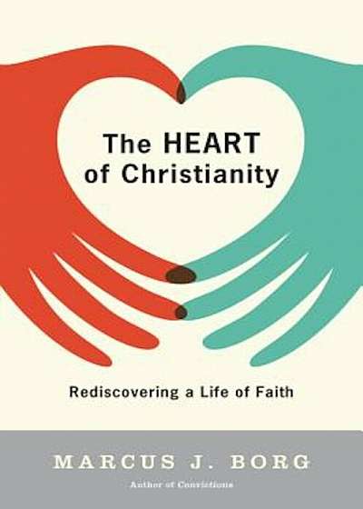 The Heart of Christianity: Rediscovering a Life of Faith, Paperback