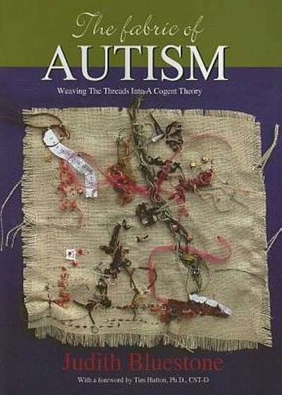 The Fabric of Autism: Weaving the Threads Into a Cogent Theory, Paperback