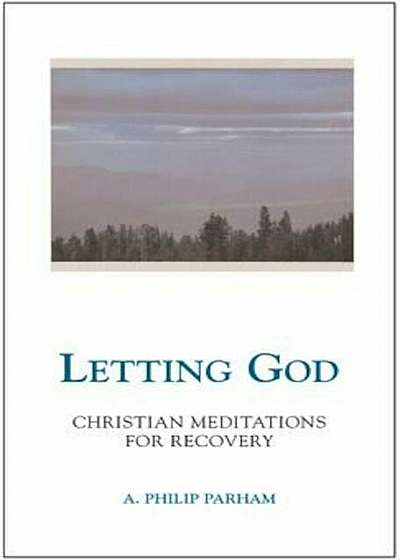 Letting God - Revised Edition: Christian Meditations for Recovery, Paperback
