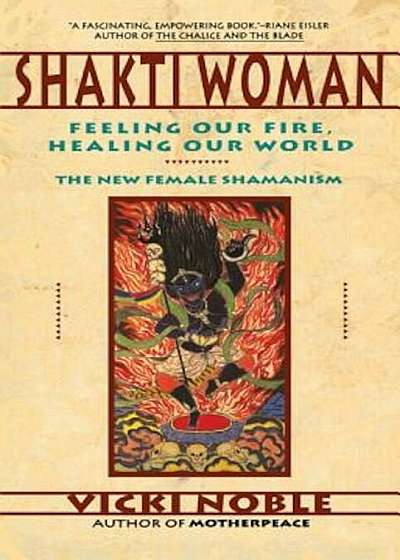 Shakti Woman: Feeling Our Fire, Healing Our World, Paperback
