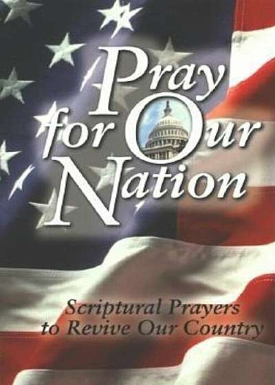Pray for Our Nation: Scriptural Prayers to Revive Our Country, Paperback