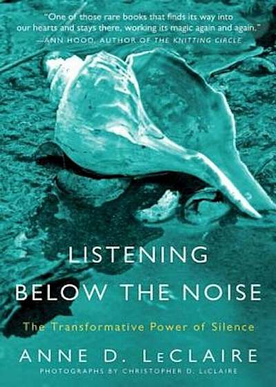 Listening Below the Noise: The Transformative Power of Silence, Paperback