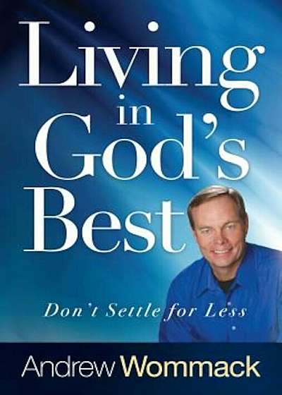 Living in God's Best: Don't Settle for Less, Hardcover