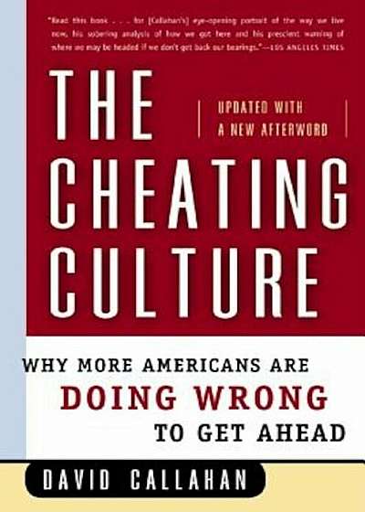 The Cheating Culture: Why More Americans Are Doing Wrong to Get Ahead, Paperback
