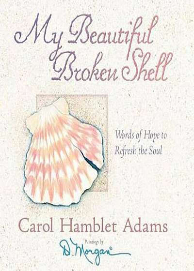 My Beautiful Broken Shell: Words of Hope to Refresh the Soul, Hardcover