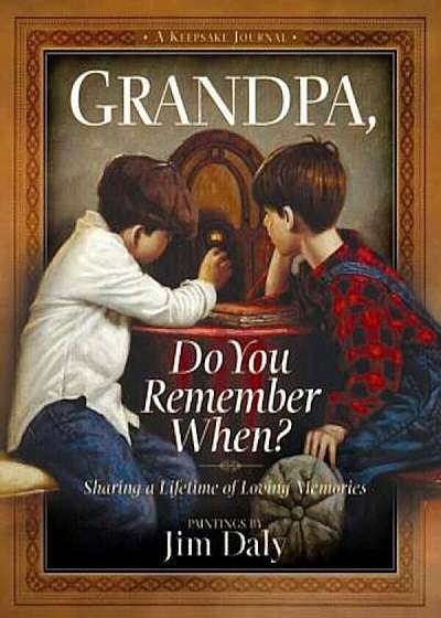 Grandpa, Do You Remember When': Sharing a Lifetime of Loving Memories--A Keepsake Journal, Hardcover