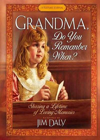 Grandma, Do You Remember When': Sharing a Lifetime of Loving Memories, Hardcover