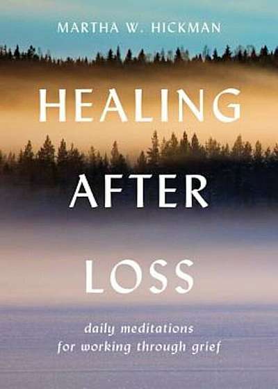 Coperta cărții Healing After Loss:: Daily Meditations for Working Through Grief, Paperback