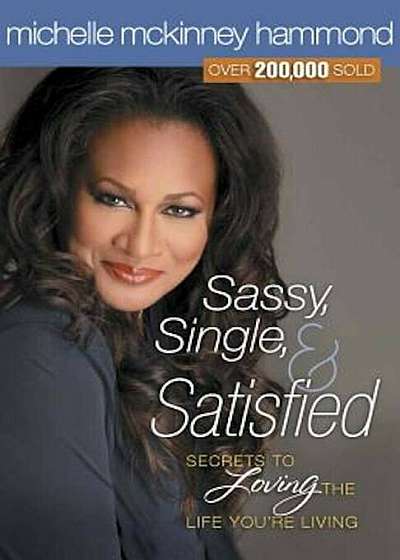 Sassy, Single, and Satisfied: Secrets to Loving the Life You're Living, Paperback