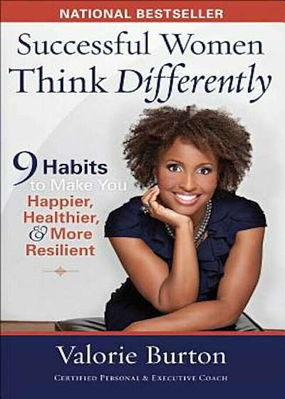 Successful Women Think Differently: 9 Habits to Make You Happier, Healthier, & More Resilient, Paperback