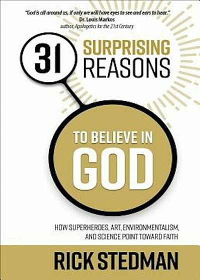 31 Surprising Reasons to Believe in God: How Superheroes, Art, Environmentalism, and Science Point Toward Faith, Paperback