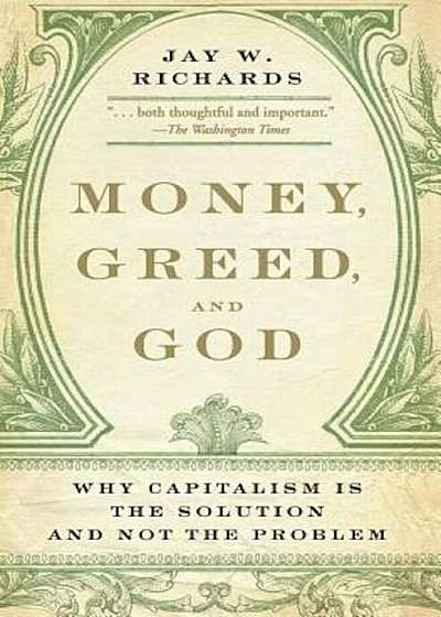 Money, Greed, and God: Why Capitalism Is the Solution and Not the Problem, Paperback