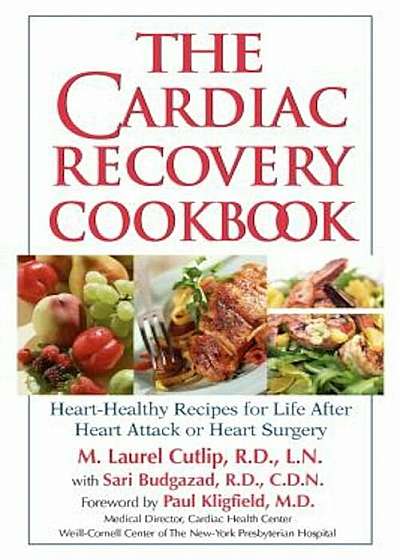 The Cardiac Recovery Cookbook: Heart-Healthy Recipes for Life After Heart Attack or Heart Surgery, Paperback