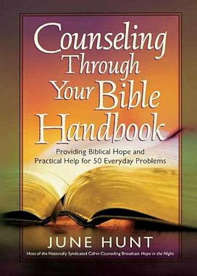 Counseling Through Your Bible Handbook: Providing Biblical Hope and Practical Help for Everyday Problems, Paperback