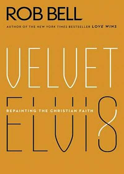 Velvet Elvis: Repainting the Christian Faith, Paperback
