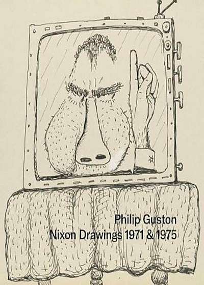 Philip Guston: Nixon Drawings: 1971 & 1975, Hardcover