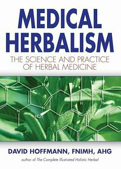 Medical Herbalism: The Science and Practice of Herbal Medicine, Hardcover