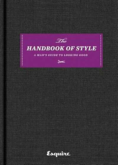 Esquire the Handbook of Style: A Man's Guide to Looking Good, Hardcover