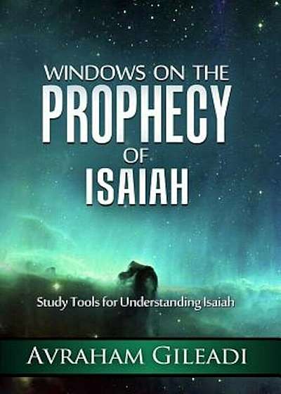 Windows on the Prophecy of Isaiah: Study Tools for Understanding Isaiah, Paperback