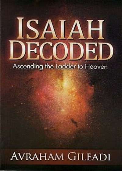 Isaiah Decoded: Ascending the Ladder to Heaven, Paperback