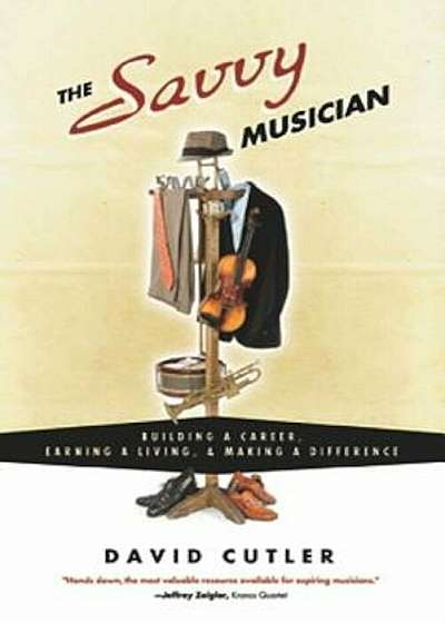 The Savvy Musician: Building a Career, Earning a Living & Making a Difference, Paperback