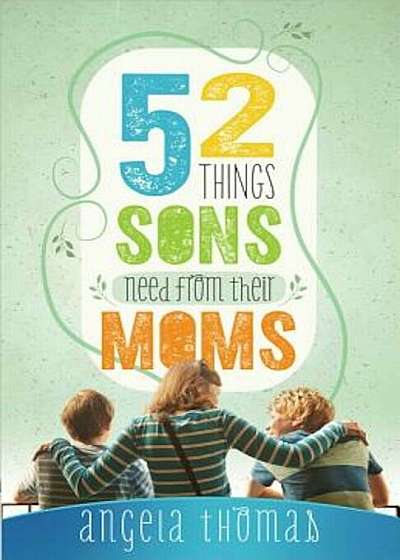 52 Things Sons Need from Their Moms, Paperback