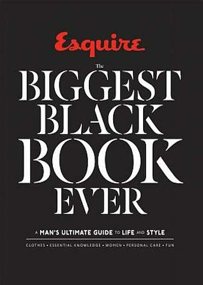 Esquire the Biggest Black Book Ever: A Man's Ultimate Guide to Life and Style, Hardcover