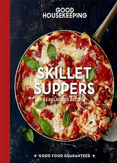 Good Housekeeping Skillet Suppers: 65 Delicious Recipes, Hardcover